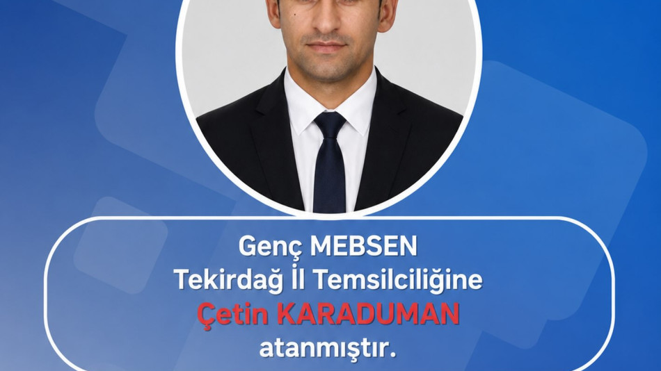 Genç Mebsen Tekirdağ İl Temsilciliğine Çetin KARADUMAN Atanmıştır
